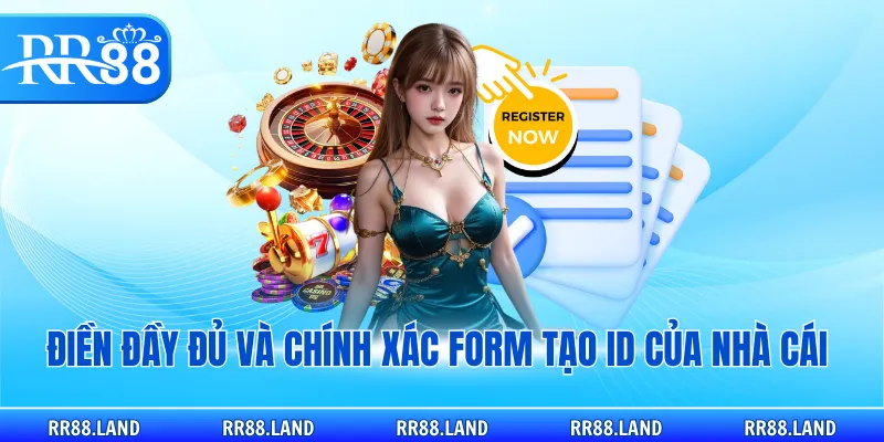 Điền đầy đủ và chính xác form tạo ID của nhà cái 