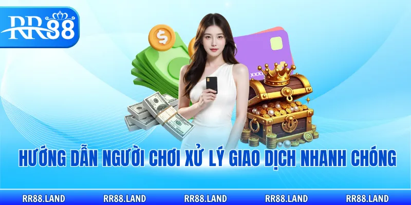 Hướng dẫn người chơi xử lý giao dịch nhanh chóng